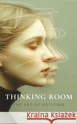 Thinking Room: The Go-To Guide for Overthinkers Joanna Joustra 9780645898200 Thinking Room Publishing
