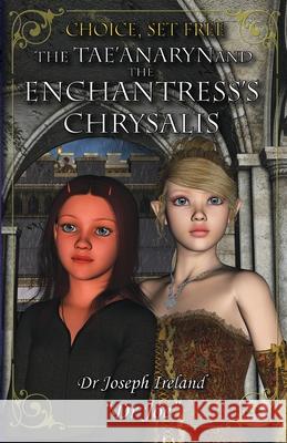 The Tae'anaryn and The Enchantress's Chrysalis Joe Ireland Joe Ireland 9780645899931 Dr Joe