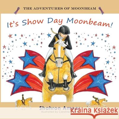 It's Show Day Moonbeam! Caroline Webb Shahron Ameer 9780645901689