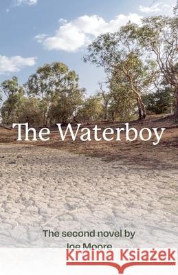 The Waterboy Joe Moore 9780645913057 Kimber Moore & Associates