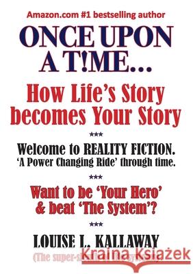 Once upon a t!me...: How life's story becomes your story Louise L. Kallaway 9780645919448 Publicious Pty Ltd
