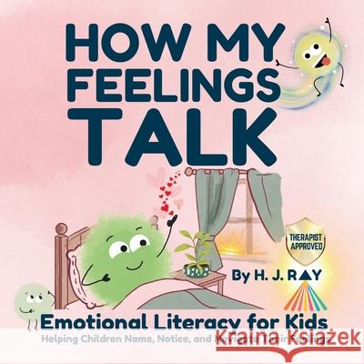 How My Feelings Talk: Emotional Literacy for Kids H. J. Ray 9780645928785 My Wellbeing School