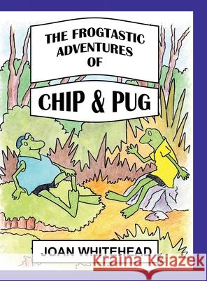 The Frogtastic Adventures of Chip and Pug Joan Whitehead 9780645933277