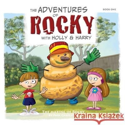 The Adventures of Rocky with Holly & Harry: The Making of Rocky Paul Carpenter 9780645937107
