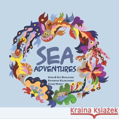 Sea Adventures Guy Bohlscheid Sophie Howitt Katheryna Kalinichenko 9780645963526 Ualangue