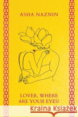 Lover, Where Are Your Eyes? Asha Naznin 9780645973266 Recent Work Press