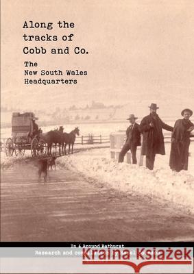 Along the Tracks of Cobb and Co. - The New South Wales Headquarters: In & Around Bathurst Hazel T. Johnson 9780645975949