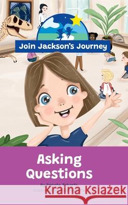 JOIN JACKSON's JOURNEY Asking Questions Renata Roberts Josefina Luna Vanessa Fernandes 9780645976892 Join Jackson's Journey