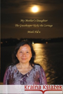 My Mother's Daughter: The Grasshopper Kicks the Carriage Tran, Hien Minh Thi 9780645978261