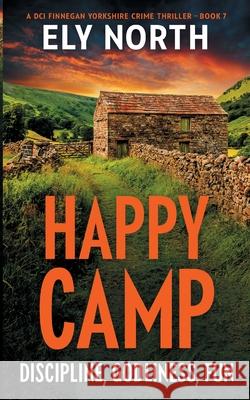 Happy Camp: Discipline, Godliness, Fun Ely North 9780645995831 Red Handed Print