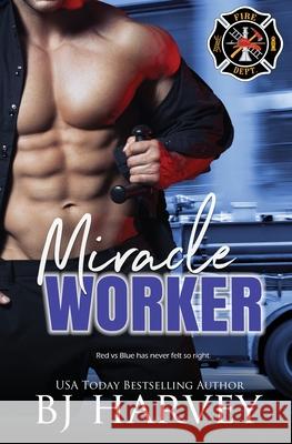 Miracle Worker: An Opposites Attract Cop/Firefighter Rom Com Bj Harvey 9780645997798 BJ Harvey