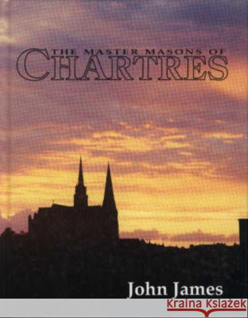 The Master Masons of Chartres  9780646008059 West Grinstead Publications