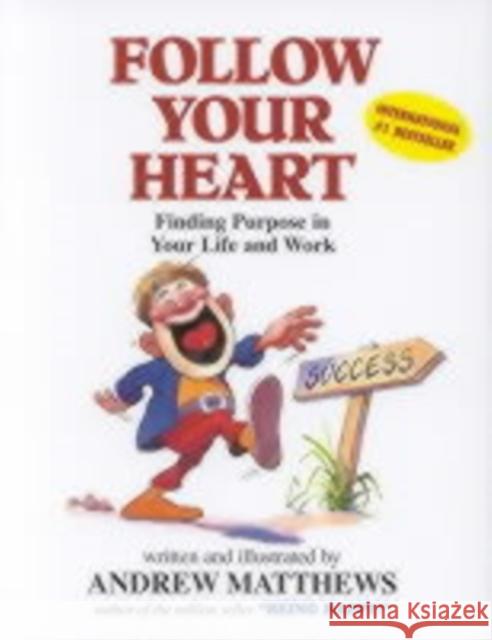 Follow Your Heart: Finding a Purpose in Your Life and Work Andrew Matthews 9780646310664