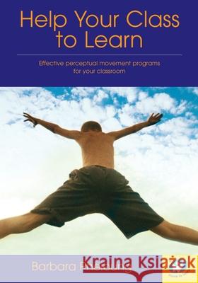 Help Your Class to Learn: Effective Perceptual Movement Programs for your Classroom Barbara Pheloung Jini Liljeqvist 9780646330969 Jeanette Liljeqvist