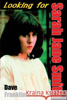 Looking For Sarah Jane Smith: A Riotous Black Comedy Franklin, Dave 9780646410869 Baby Ice Dog Press