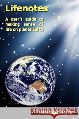 Lifenotes: A user's guide to making sense of life on planet Earth De Ruyter, Peter 9780646522401