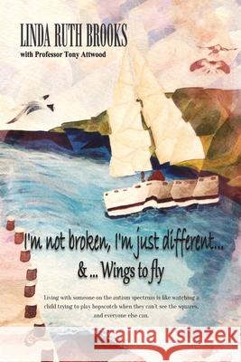 I'm not broken, I'm just different & Wings to fly: Living with Asperger's Syndrome Brooks, Linda Ruth 9780646529233 Linda Brooks