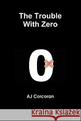 The Trouble With Zero Aj Corcoran 9780646537238