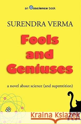 Fools and Geniuses: a novel about science (and superstition) Verma, Surendra 9780646552071