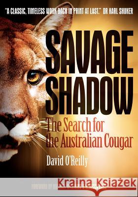 Savage Shadow: The Search for the Australian Cougar O'Reilly, David 9780646553139 Strange Nation Publishing