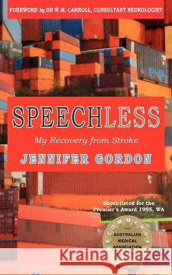 Speechless my recovery from stroke Gordon, Jennifer 9780646556826 Jennifer Gordon