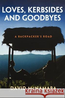 Loves, Kerbsides and Goodbyes: A Backpacker's Road McNamara, David Winston 9780646563190