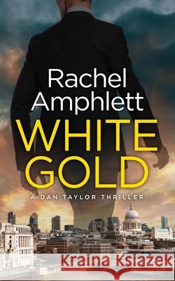 White Gold: A Dan Taylor spy thriller Amphlett, Rachel 9780646573403 N/A