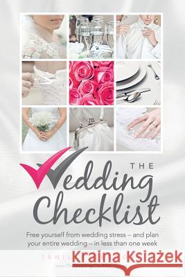 The Wedding Checklist: Free Yourself from Wedding Stress - And Plan Your Entire Wedding - In Less Than One Week Tenille Gregory Rachel Hanson Pam Lostracco 9780646582962 Violet Skies