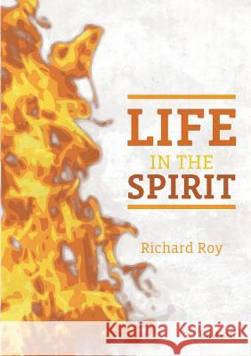 Life In The Spirit Roy, Richard 9780646584478 MT Pleasant Baptist Community College