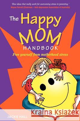 The Happy Mom Handbook Jackie Hall 9780646587523 Self Help for Mums