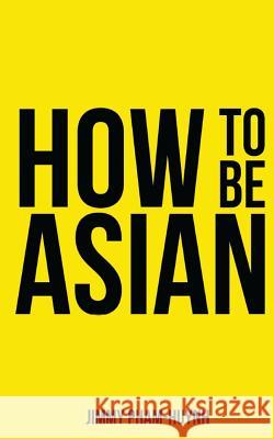 How To Be Asian Pham-Huynh, Jimmy 9780646589206