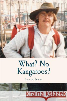 What? No Kangaroos? Lance Jones 9780646591186 Lance Jones