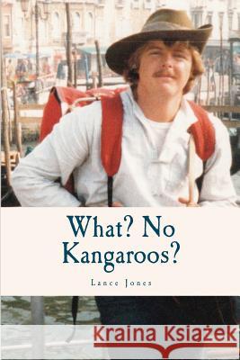 What? No Kangaroos? Lance Jones 9780646591186