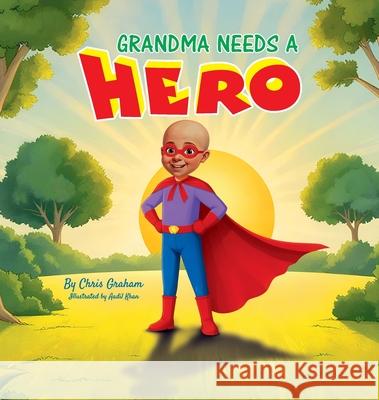 Grandma Needs A Hero Chris L. Graham Kathryn Tafra Aadil Khan 9780646721460 Needs a Hero