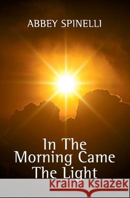 In The Morning Came The Light Abbey Spinelli 9780646722399