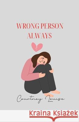 Wrong Person Always Courtney Louise 9780646722566 Cls