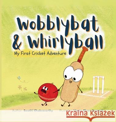 Wobblybat & Whirlyball: My First Cricket Adventure Swathi Chakravarthy Veena Shree Ramesh 9780646722726 Booksbysc