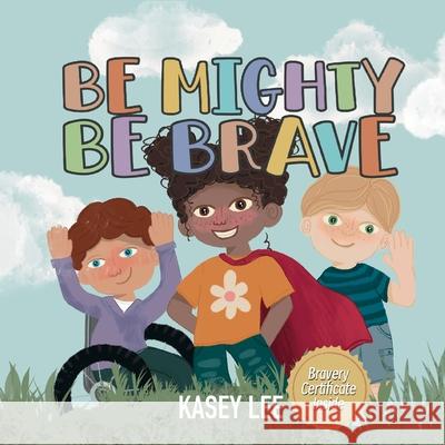 Be Mighty, Be Brave Kasey Lee Gabi White 9780646725499 Kasey Lee