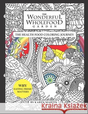 The Wonderful Wholefood Garden: The Health Food Coloring Journey Karen Martin 9780646801001 Heartalignbooks