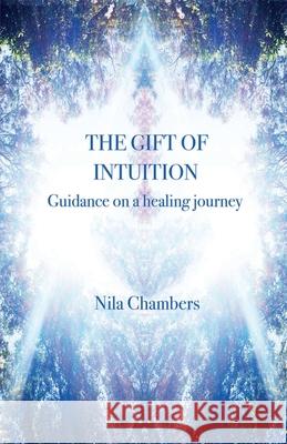 The Gift of Intuition: guidance on a healing journey Nila Chambers 9780646802114 Nila Chambers