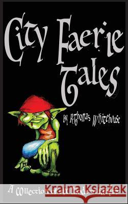 City Faerie Tales R. Thomas Whitehouse 9780646803609 Richard Whitehouse