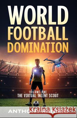 World Football Domination: The Virtual Talent Scout Anthony Ranieri Jamie Warren 9780646803838 