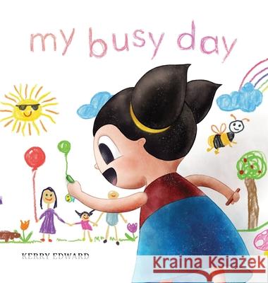 My Busy Day Kerry Edward, Kerry Edward 9780646805313 Kerry Edward