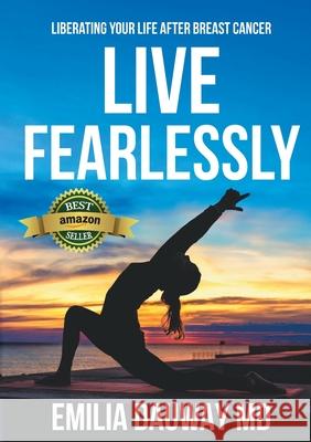 Live Fearlessly: Liberating your life after breast cancer MD Emilia Dauway 9780646805498 Emilia Dauway