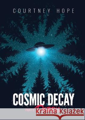 Cosmic Decay: Debris Courtney Rachelle Hope 9780646808406 Courtney Rachelle Hope