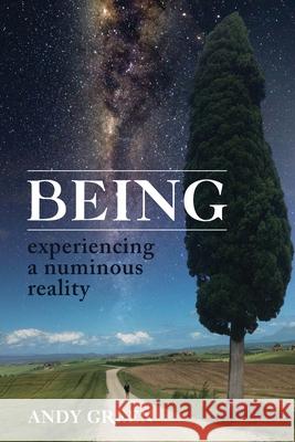 BEING, experiencing a numinous reality Andy Green 9780646808864 Christine Mathieu