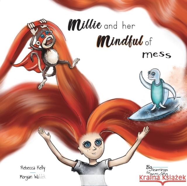 Millie and her mindful of mess: A Mindfulness book for Children & Adults Rebecca Kelly Morgan Prideaux 9780646816470 Big Learnings for Growing Minds