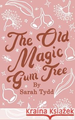 The Old Magic Gum Tree Sarah Tydd Shannon Jade Pixie Nut 9780646817408 Sarah Tydd
