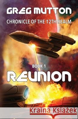 Reunion: Chronicle of the 12th Realm Book 1 Greg Mutton 9780646817507 Greg Mutton Author