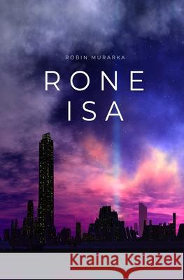 Rone Isa: A Dystopian Sci-Fi Opera Robin Murarka 9780646817651